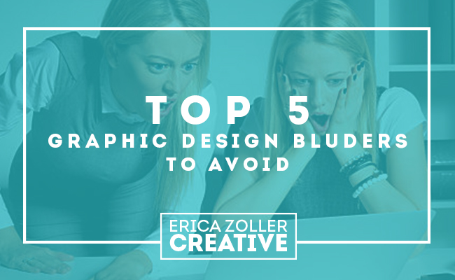 Top 5 Graphic Design Blunders to Avoid